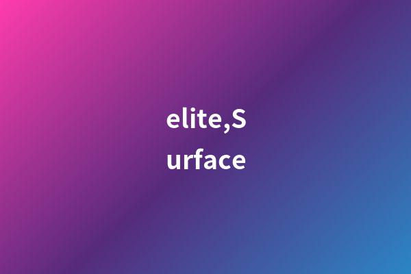 elite,Surface-第1张-观点-玄机派